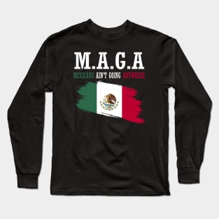 mexicans-aint-going-anywhere Long Sleeve T-Shirt